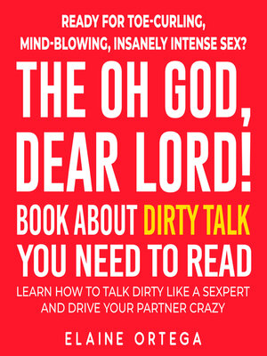 cover image of The Oh God, Dear Lord! Book about Dirty Talk you Need to Read